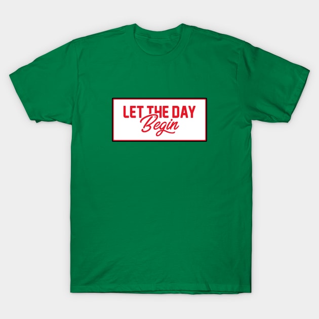Let The Day Begin Vintage Typography T-Shirt by kindacoolbutnotreally